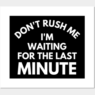 Don't rush Me I'm Waiting For The Last Minute. Funny Sarcastic Procrastination Saying Posters and Art